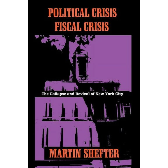 Columbia History of Urban Life (Hardcove Political Crisis/Fiscal Crisis: The Collapse and Revival of New York City, (Paperback)