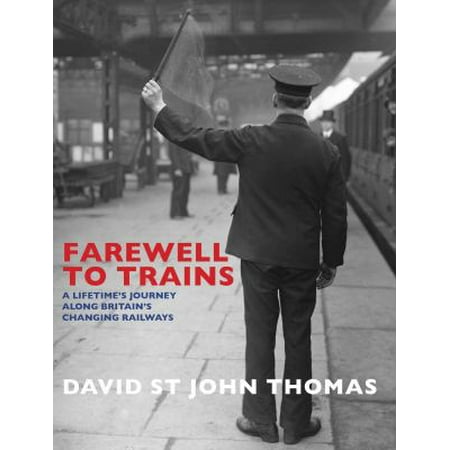 Farewell to Trains: A Lifetime's Journey Along Britain's Changing Railways