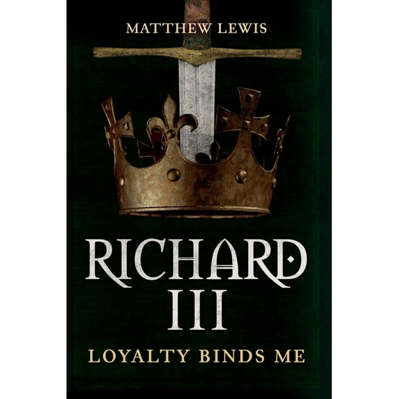 Richard III : Loyalty Binds Me (Hardcover)