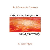 Life, Love, Happiness and a Few Haiku