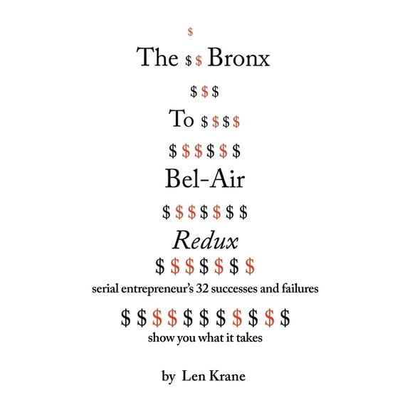 The Bronx To Bel-Air Redux: Serial Entrepreneur's 32 Successes and Failures Show You What It Takes, (Paperback)