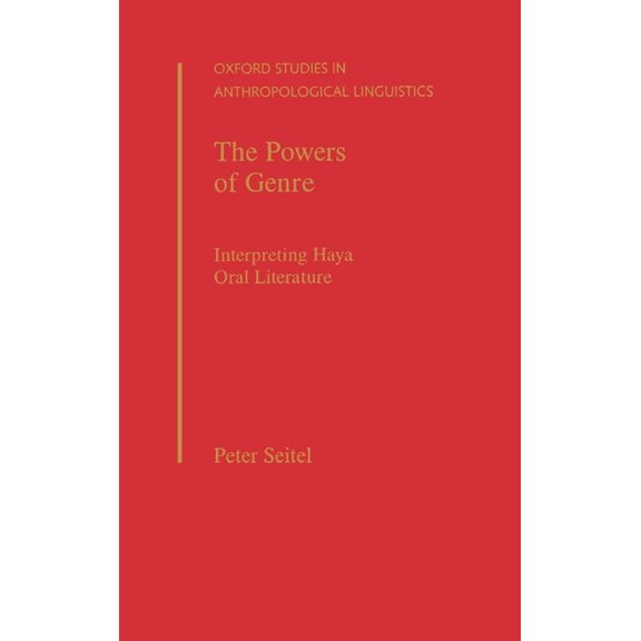 Oxford Studies in Anthropological Lingui The Powers of Genre: Interpreting Haya Oral Literature, Book 22, (Hardcover)