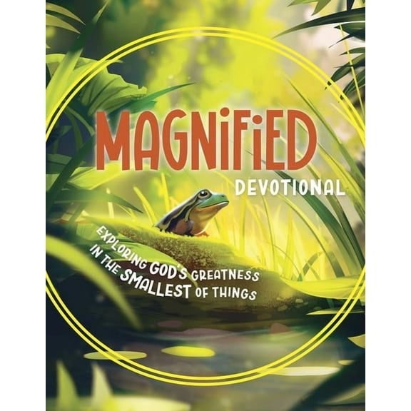 Magnified Devotional: Exploring God's Greatness in the Smallest of Things, (Paperback)