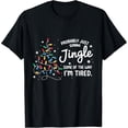 thumbnail image 2 of 100% Cotton Funny Probably Just Gonna Jingle Some of The Way I'm Tired T-Shirt, 2 of 5