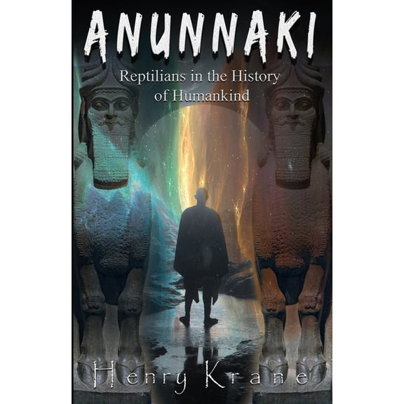 Anunnaki Saga Anunnaki: Reptilians in the History of Humankind, Book 1, (Paperback)