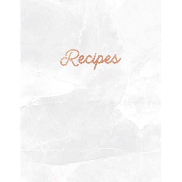 Recipes Blank Recipe Book Custom Cookbook For Your Favorite Recipes White Quartz Marble 8 5 X 11 100 Pages Walmart Com