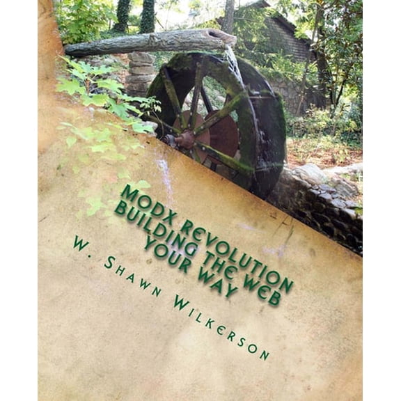 Pre-Owned MODX Revolution - Building the Web Your Way: A Journey Through a Content Management Framework, 9780985853204, 0985853204, Paperback,