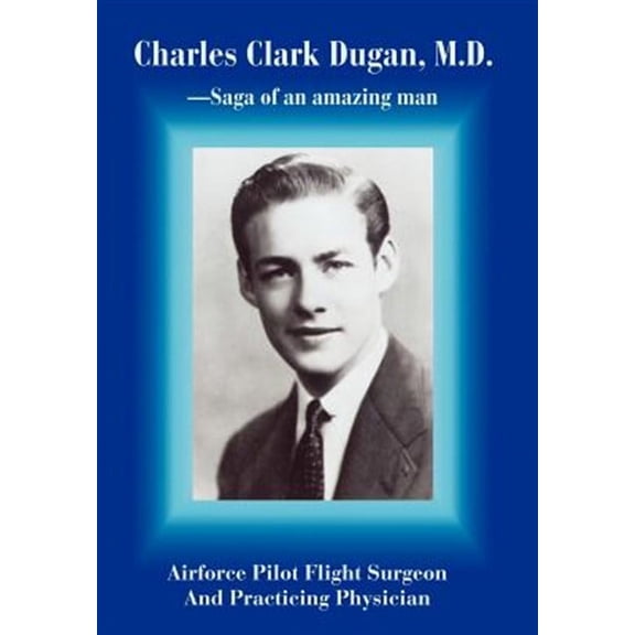 Charles Clark Dugan, M.d.:airforce Pilot