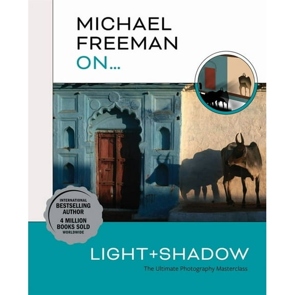 Michael Freeman On... Light & Shadow: The Ultimate Photography Masterclass, (Paperback)
