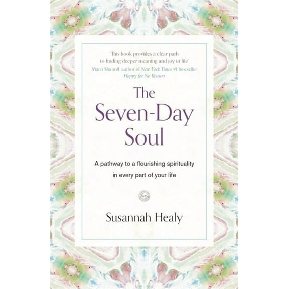 The Seven-Day Soul : A pathway to a flourishing spirituality in every part of your life (Paperback)