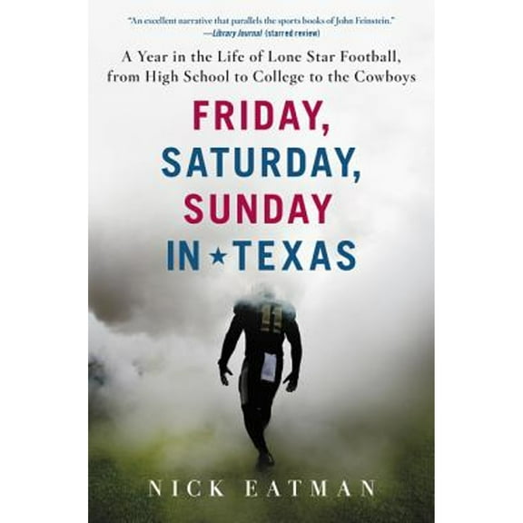 Pre-Owned Friday, Saturday, Sunday in Texas: A Year in the Life of Lone Star Football, from High School to College to the Cowboys (Paperback) 0062433326 9780062433329