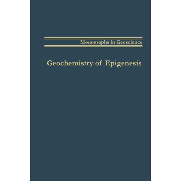 Monographs in Geoscience Geochemistry of Epigenesis, (Paperback)