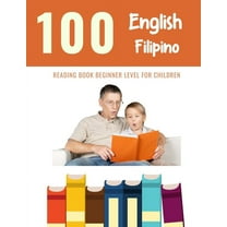 100 Reading Pages for Kids: 100 English - Filipino Reading Book Beginner Level for Children: Practice Reading Skills for child toddlers preschool kindergarten and kids (Paperback)