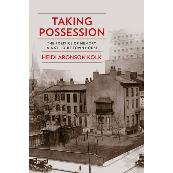 Public History in Historical Perspective Taking Possession: The Politics of Memory in a St. Louis Town House, (Paperback)