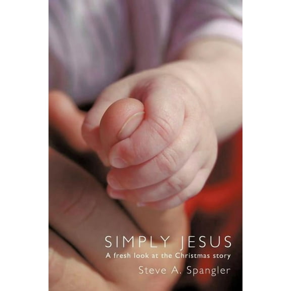 Simply Jesus: A fresh look at the Christmas story