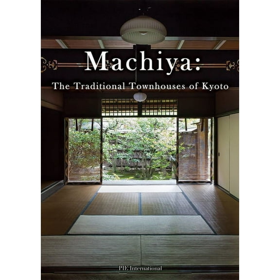 Machiya: The Traditional Townhouses of Kyoto, (Paperback)