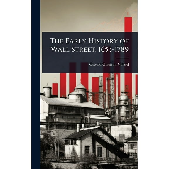 The Early History of Wall Street, 1653-1789, (Hardcover)