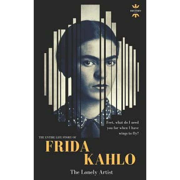 Pre-Owned Frida Kahlo: The Lonely Artist. The Entire Life Story (Paperback) 179152124X 9781791521240