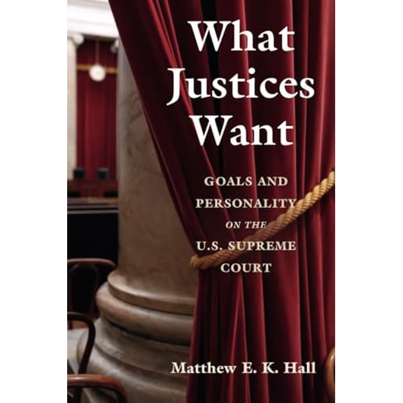 Pre-Owned What Justices Want: Goals and Personality on the U.S. Supreme Court (Paperback) 1108462901 9781108462907