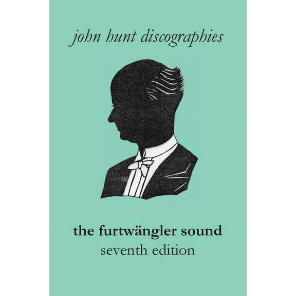 The Furtwängler Sound. The Discography of Wilhelm Furtwängler. Seventh Edition. [Furtwaengler / Furtwangler]. (Paperback)
