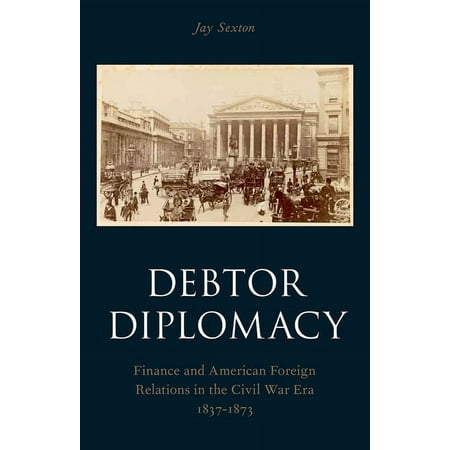 UPC: 9780190212582 | Oxford Historical Monographs: Debtor Diplomacy: Finance and American Foreign Relations in the Civil War Era 1837-1873 (Paperback)