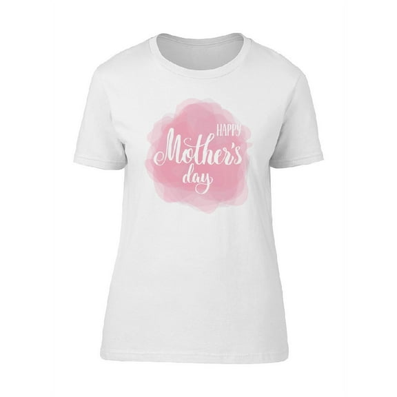 Happy Mothers Day Pink Paint T-Shirt Women -Image by Shutterstock, Female Small