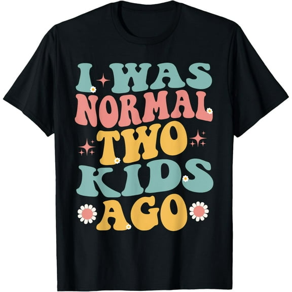 I Was Normal Two Kids Ago funny Mother's Day Funny Creative Graphic T-Shirt