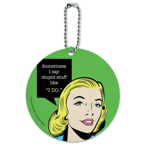 Sometimes I Say Stupid Stuff like I DO Funny Humor Round Luggage ID Tag Card Suitcase Carry-On