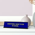 thumbnail image 3 of Everything I Want To Do Is Illegal, Blue Black Frame, Desk Sign (2x8"), 3 of 3