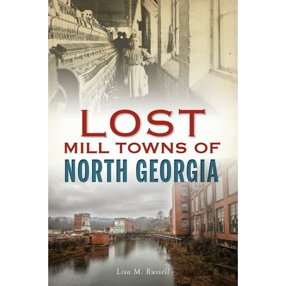 Lost Mill Towns of North Georgia (Paperback)