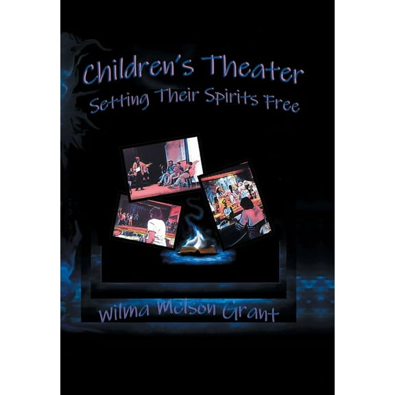 Children's Theater: Setting Their Spirits Free!, (Hardcover)