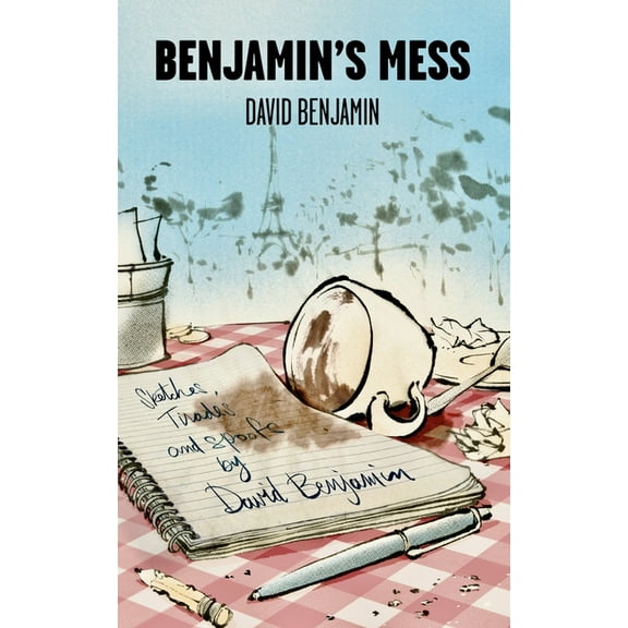Benjamin's Mess: Sketches, Tirades and Spoofs by David Benjamin, (Paperback)