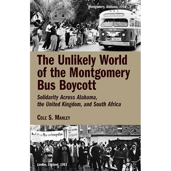 The Unlikely World of the Montgomery Bus Boycott: Solidarity Across Alabama, the United Kingdom, and South Africa, (Paperback)
