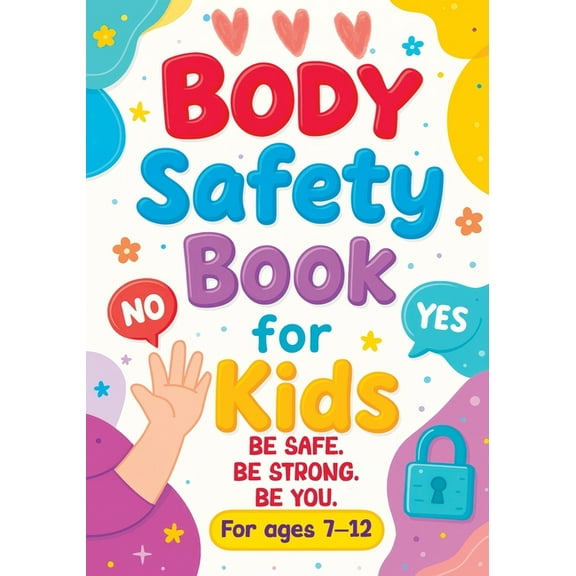 Body Safety Book for Kids: An Educational Workbook Guide to Body Boundaries, Healthy Relationships and Life Skills for C, (Paperback)