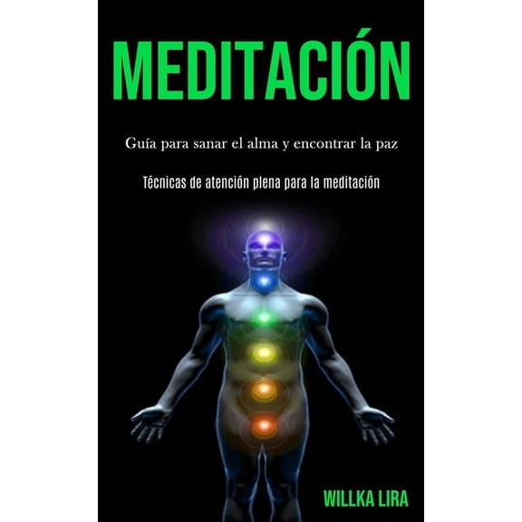 Meditación: Guía para sanar el alma y encontrar la paz (Técnicas de atención plena para la meditación), (Paperback)