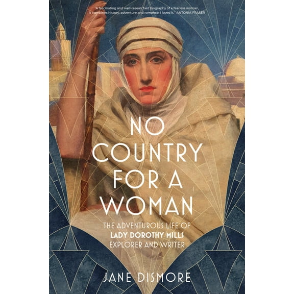 No Country for a Woman: The Adventurous Life of Lady Dorothy Mills, Explorer and Writer, (Hardcover)