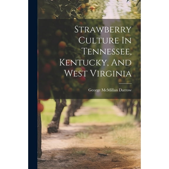 Strawberry Culture In Tennessee, Kentucky, And West Virginia (Paperback)