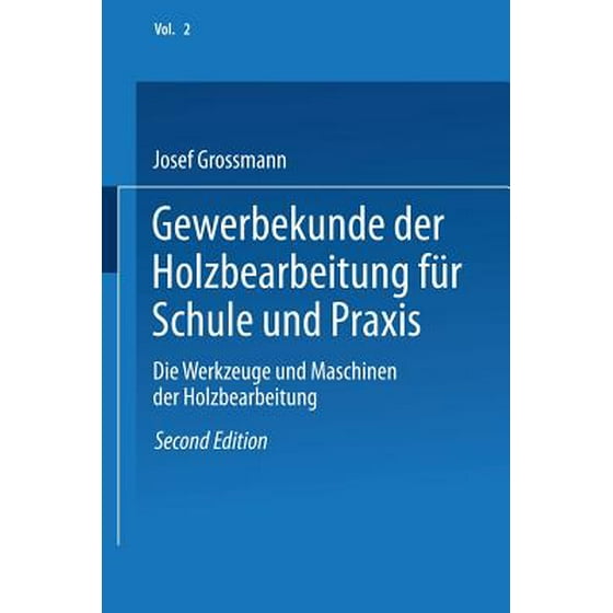 Gewerbekunde Der Holzbearbeitung Für Schule Und Praxis Band Ii