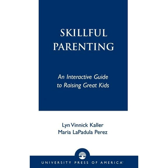 Skillful Parenting: An Interactive Guide to Raising Great Kids, (Paperback)
