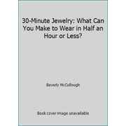 30-Minute Jewelry: What Can You Make to Wear in Half an Hour or Less? [Paperback - Used]