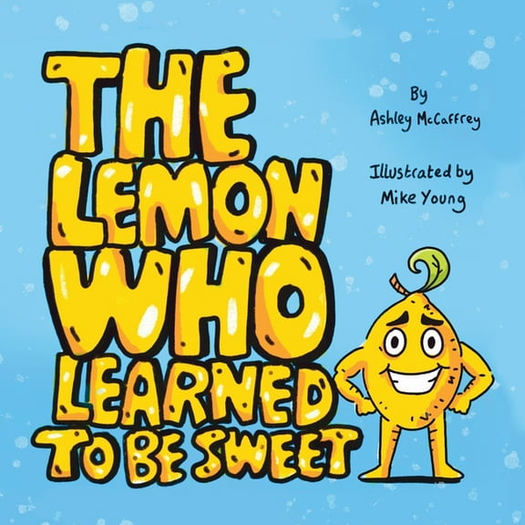 The Lemon Who Learned To Be Sweet, (Paperback)