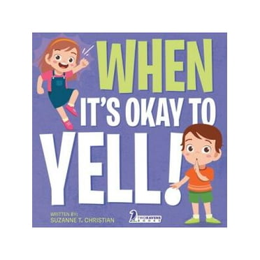 When It's Okay to YELL!: An Illustrated Toddler Book About Not Yelling (Ages 2-4) (Paperback)(Large Print)