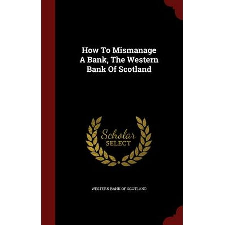 How to Mismanage a Bank, the Western Bank of (Best Bank In Scotland)