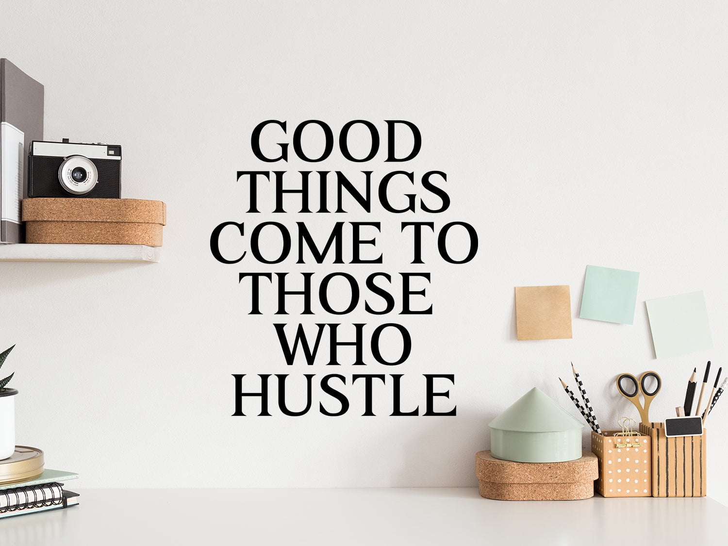 Good Things Come To Those Who Hustle Print Office Wall Decal