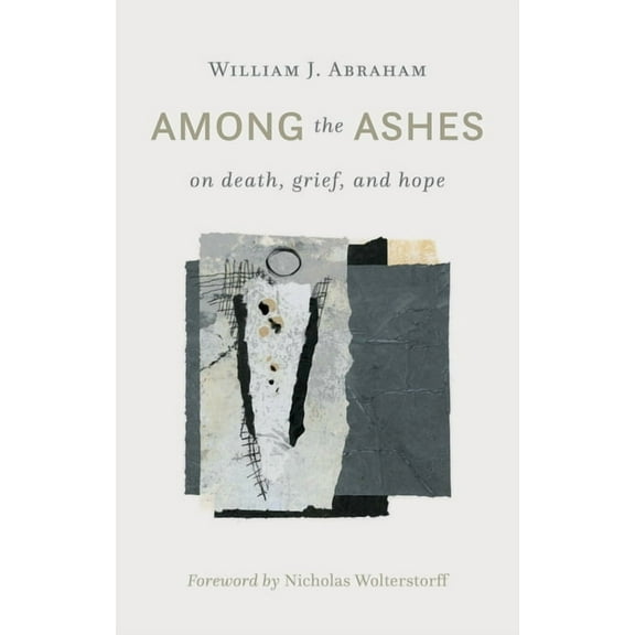 Among the Ashes: On Death, Grief, and Hope, (Paperback)