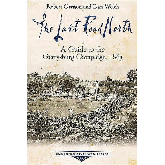 Emerging Civil War: The Last Road North : A Guide to the Gettysburg Campaign, 1863 (Paperback)