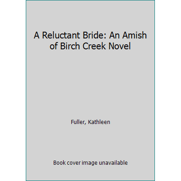 Pre-Owned A Reluctant Bride: An Amish of Birch Creek Novel (Library Binding) 162899830X 9781628998306