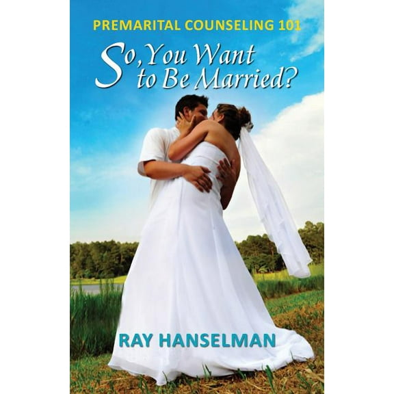 So, You Want to Be Married? - Premarital Counseling 101