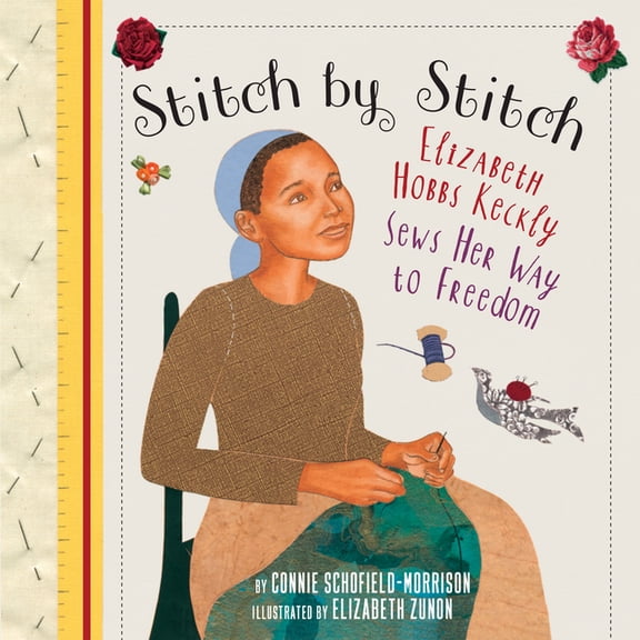 Stitch by Stitch: Elizabeth Hobbs Keckly Sews Her Way to Freedom, (Paperback)
