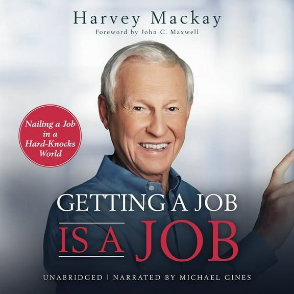 Getting a Job Is a Job: Nailing a Job in a Hard Knock World, (Hardcover)